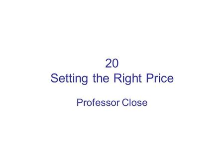 20 Setting the Right Price Professor Close. Introduction to Price Setting (1) Setting price: –Cost-Based Pricing: most firms Markup: Amount added to cost.