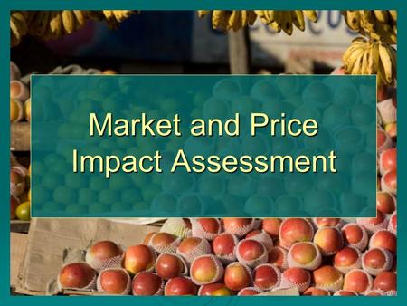 Market and Price Impact Assessment. OBJECTIVES To quantify the magnitude of the recent increase in food prices To quantify the magnitude of the recent.