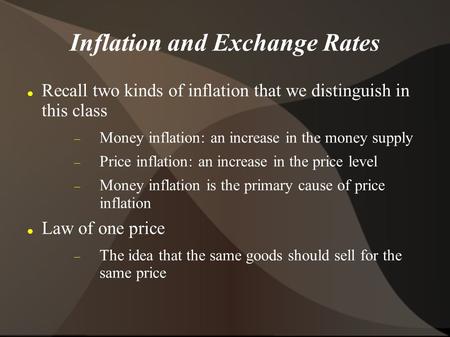 Inflation and Exchange Rates Recall two kinds of inflation that we distinguish in this class Money inflation: an increase in the money supply Price inflation: