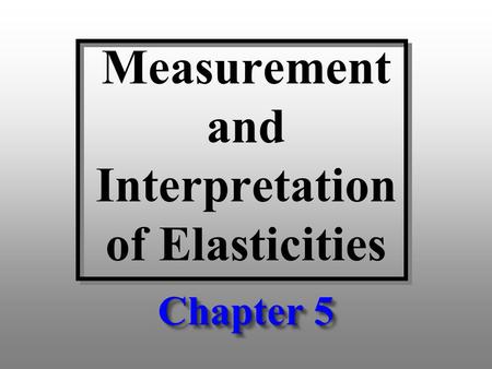 Measurement and Interpretation of Elasticities