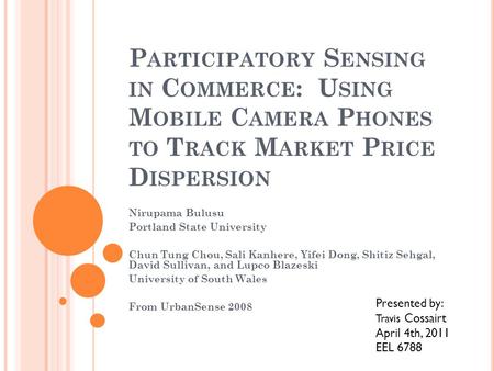 P ARTICIPATORY S ENSING IN C OMMERCE : U SING M OBILE C AMERA P HONES TO T RACK M ARKET P RICE D ISPERSION Nirupama Bulusu Portland State University Chun.