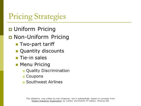 This slideshow was written by Ken Chapman, but is substantially based on concepts from Modern Industrial Organization by Carlton and Perloff, 4 th edition,