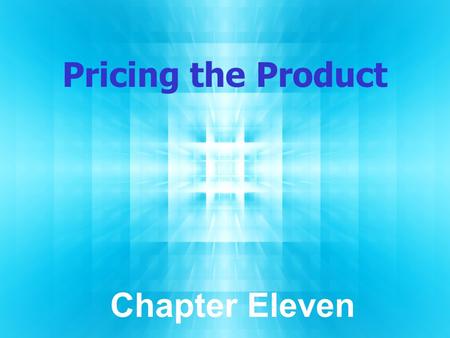 Pricing the Product Chapter Eleven.