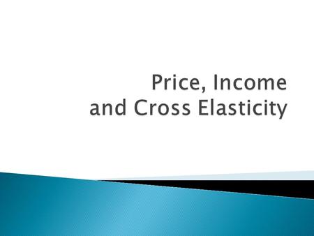 Price, Income and Cross Elasticity