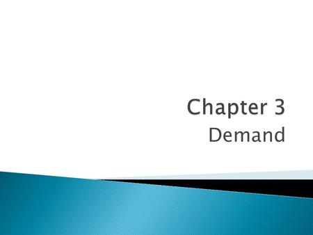 Demand. Demand is the quantities of a particular good or service consumers are willing and able to buy at different possible prices at a particular time.