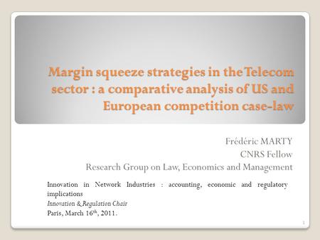 Margin squeeze strategies in the Telecom sector : a comparative analysis of US and European competition case-law Frédéric MARTY CNRS Fellow Research Group.