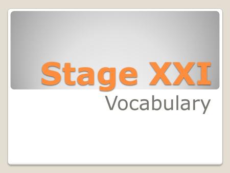 Stage XXI Vocabulary. a, ab by adiuvo help annus year.