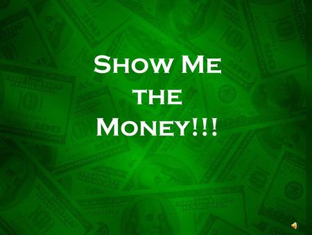 Show Me the Money!!! We have been discussing the topic of MONEY all year. Here are some examples and questions that relate to YOUR everyday life!!!