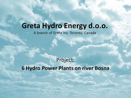 Greta Hydro Energy d.o.o. A branch of Greta Inc. Toronto, Canada