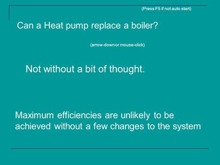 Can a Heat pump replace a boiler? Not without a bit of thought. Maximum efficiencies are unlikely to be achieved without a few changes to the system (Press.