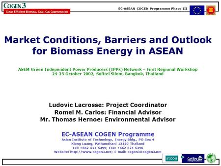 EC-ASEAN COGEN Programme Phase III Clean Efficient Biomass, Coal, Gas Cogeneration Market Conditions, Barriers and Outlook for Biomass Energy in ASEAN.