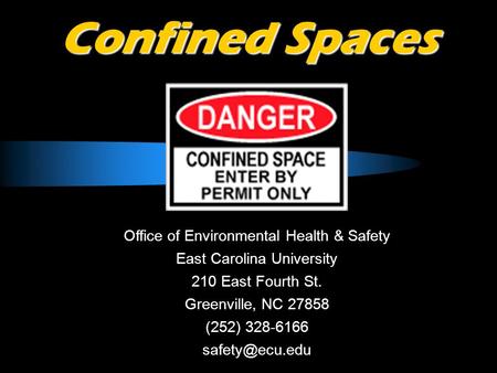 Confined Spaces Office of Environmental Health & Safety East Carolina University 210 East Fourth St. Greenville, NC 27858 (252) 328-6166