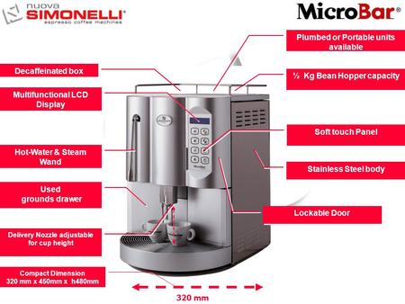 Soft touch Panel Stainless Steel body ½ Kg Bean Hopper capacity Delivery Nozzle adjustable for cup height Hot-Water & Steam Wand Used grounds drawer Used.