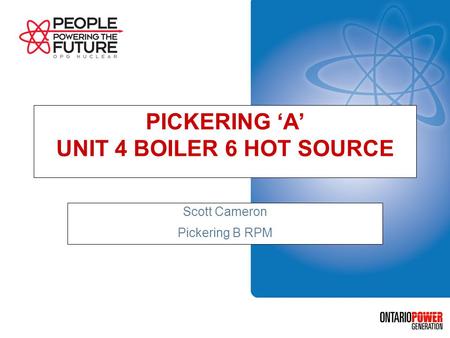 PICKERING A UNIT 4 BOILER 6 HOT SOURCE Scott Cameron Pickering B RPM.