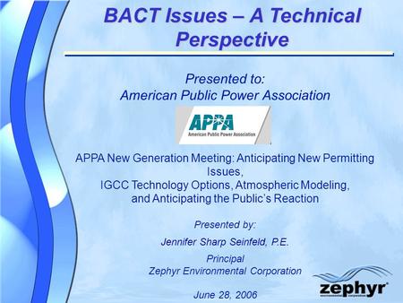 © 2004 Zephyr Environmental Corporation BACT Issues – A Technical Perspective Presented to: American Public Power Association APPA New Generation Meeting: