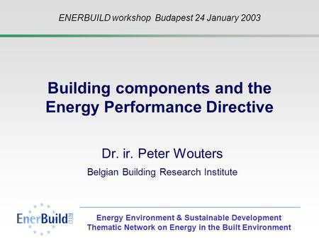 Energy Environment & Sustainable Development Thematic Network on Energy in the Built Environment Building components and the Energy Performance Directive.