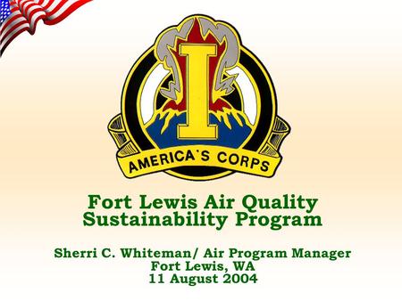 Fort Lewis Air Quality Sustainability Program Sherri C. Whiteman/ Air Program Manager Fort Lewis, WA 11 August 2004.