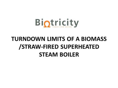 TURNDOWN LIMITS OF A BIOMASS /STRAW-FIRED SUPERHEATED STEAM BOILER.