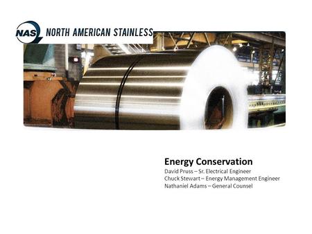 Energy Conservation David Pruss – Sr. Electrical Engineer Chuck Stewart – Energy Management Engineer Nathaniel Adams – General Counsel.