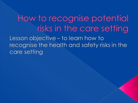 How to recognise potential risks in the care setting