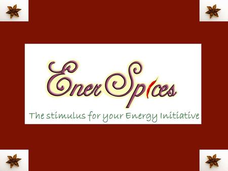 The stimulus for your Energy Initiative. THERE CAN BE ECONOMY ONLY WHERE THERE IS EFFICIENCY ….... BENJAMIN DISRAELI, FORMER BRITISH PRIME MINISTER What.