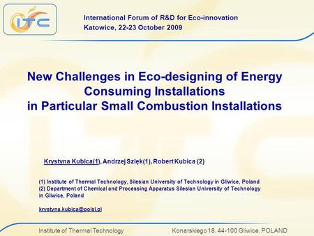 Institute of Thermal Technology Konarskiego 18, 44-100 Gliwice, POLAND New Challenges in Eco-designing of Energy Consuming Installations in Particular.