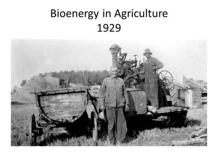 Bioenergy in Agriculture 1929. not just hot air Co-production of Biochar and Heat 2008.