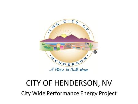 CITY OF HENDERSON, NV City Wide Performance Energy Project.