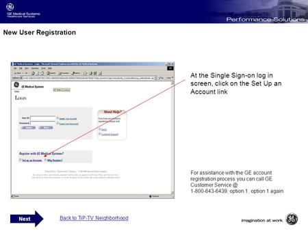 New User Registration At the Single Sign-on log in screen, click on the Set Up an Account link For assistance with the GE account registration process.