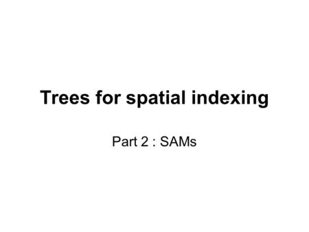 Trees for spatial indexing