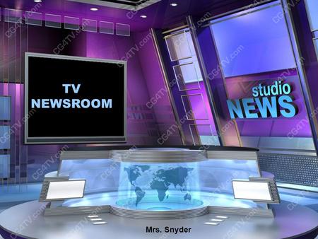 T. V. Newsroom Mrs. Snyder TV NEWSROOM Mrs. Snyder.