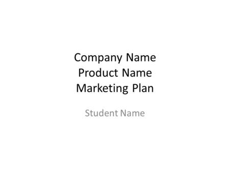 Company Name Product Name Marketing Plan Student Name.