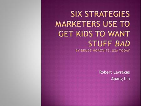 Robert Lavrakas Apang Lin. Techie Wish List Repetitive TV Spots Big-Screen Hype Books As Toys Faux toy Shortage Bus Radio.