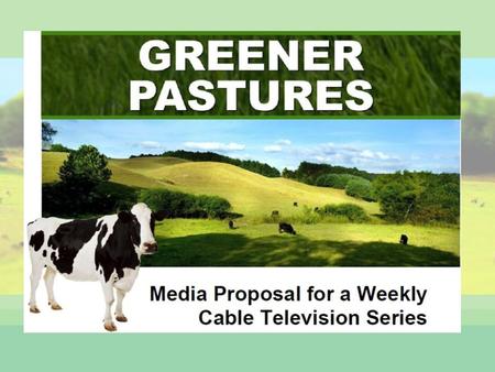 What is Greener Pastures A weekly half-hour cable television series Provides an entertaining forum to highlight the ecological, economical and social.