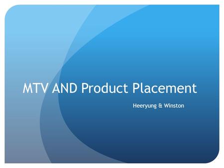 MTV AND Product Placement Heeryung & Winston. Objectives How has product placement in media such as music video and TV shows in channels like MTV affect.