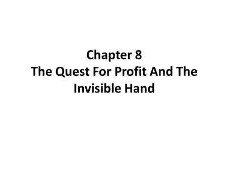 Chapter 8 The Quest For Profit And The Invisible Hand