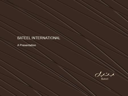 BATEEL INTERNATIONAL A Presentation.