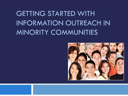 GETTING STARTED WITH INFORMATION OUTREACH IN MINORITY COMMUNITIES.