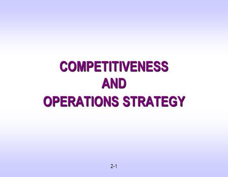 COMPETITIVENESS AND OPERATIONS STRATEGY