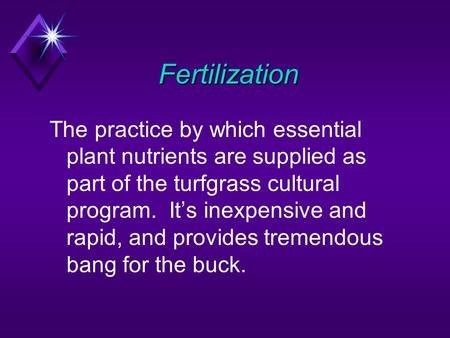 Fertilization The practice by which essential plant nutrients are supplied as part of the turfgrass cultural program. It’s inexpensive and rapid, and.