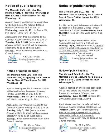 Notice of public hearing: The Mermaid Café LLC., dba The Mermaid Cafe, is applying for a Class B Beer & Class C Wine license for 1929 Winnebago St. A public.