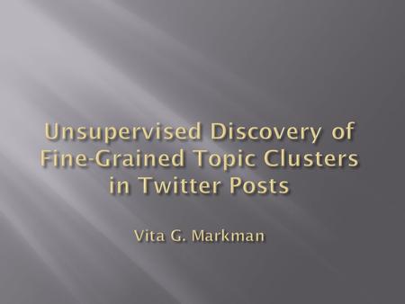 Social media == new source of information and the ground for social interaction Twitter: Noisy and content-sparse data Question: Can we carve out fine.