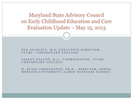 PEG ANAWALT, M.S. EXECUTIVE DIRECTOR, CCCRC - CHESAPEAKE COLLEGE LESLEY FALLON, B.A., COORDINATOR, CCCRC - CHESAPEAKE COLLEGE H. SUSIE CODDINGTON, PH.D.,