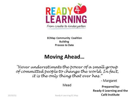 Never underestimate the power of a small group of committed people to change the world. In fact, it is the only thing that ever has. - Margaret Mead Moving.