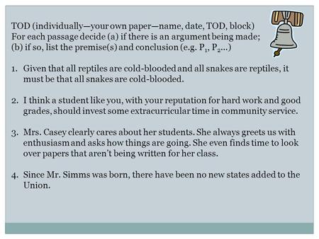 TOD (individuallyyour own papername, date, TOD, block) For each passage decide (a) if there is an argument being made; (b) if so, list the premise(s) and.