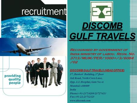 DISCOMB GULF TRAVELS Recognised by government of India ministry of labou, Regn. No. 3713/MUM/PER/1000+/3/6084/02 DISCOMB GULF TRAVELS (HEAD OFFICE) 3rd,