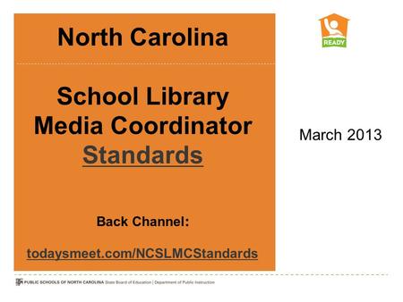 North Carolina School Library Media Coordinator Standards Standards March 2013.