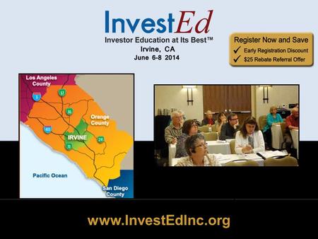 Www.InvestEdInc.org. June 6-8, 2014 Irvine CA www.InvestEdInc.org Nationally Known Instructors Pam Wilkes Brian White Bob Adams Saul Seinberg Louise Sechler.