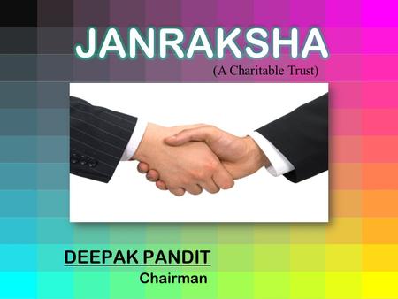 DEEPAK PANDIT Chairman (A Charitable Trust). To start with this venture first and foremost I want to adopt village Gorgarh and want to bring following.