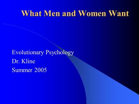 Evolutionary Psychology Dr. Kline Summer 2005